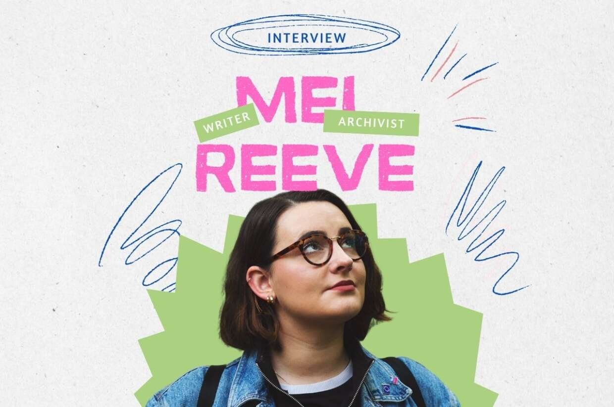 A stylized interview graphic featuring writer and archivist Mel Reeve. The background is light with hand-drawn blue and pink doodles. Large pink text reads “MEL REEVE,” with small green labels above saying “WRITER” and “ARCHIVIST.” Below, there is a photo of Mel looking slightly upward, wearing glasses and a denim jacket, framed by a green abstract shape.