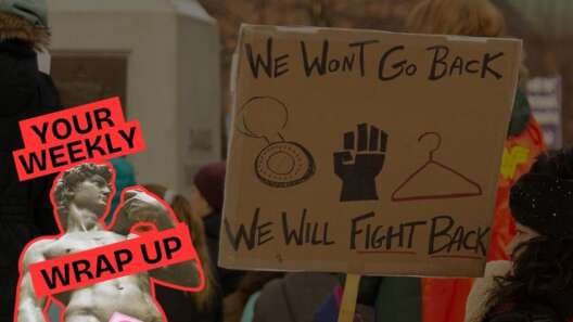 Graphic for a “Your Weekly Wrap Up” feature. In the background, a protester holds a cardboard sign reading “We Won’t Go Back, We Will Fight Back,” illustrated with a clock, a raised fist, and a clothes hanger symbol. Other demonstrators stand nearby in winter clothing. Overlaid on the left is a stylised image of a classical marble statue partially covered with a pink censor-style sticker, alongside bold red text reading “Your Weekly Wrap Up.”
