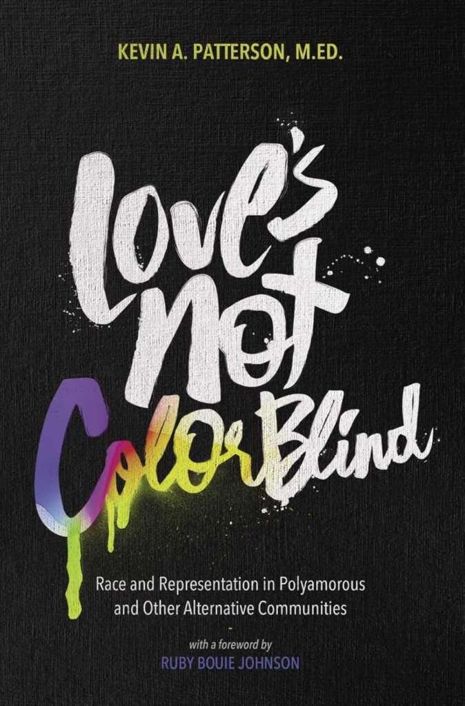 Book cover of Love’s Not Color Blind by Kevin A. Patterson, featuring bold white and multicoloured lettering on a black background, with the subtitle about race and representation in polyamorous and alternative communities.