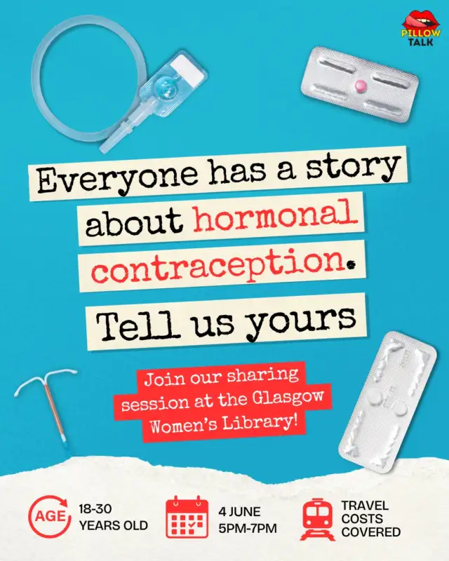 Have you found yourself questioning whether you should use the pill? Or frustrated with the contraception options available?

Over the past few years, conversations about hormonal contraception online have exploded. From TikToks about “coming off the pill” to Reddit threads about side effects and hormones, more and more young people are trying to make sense of conflicting information online while also navigating their own experiences with contraception and healthcare.

After years of talking about this informally with our community, we now have the chance to do something about it.

Next Thursday, we’re meeting at Glasgow Women’s Library (@womenslibrary) for a relaxed conversation about hormonal contraception, and we’d love for you to join us.

We’re looking for people aged 18-30 in Scotland who’ve used hormonal contraception, considered it, stopped using it, or just have questions about it.

No expertise needed and no pressure to share anything personal you don’t want to. We just want to create an open and supportive space for conversation.

What people share during the sessions will anonymously help shape:
💊 a community zine about hormonal contraception and misinformation
📣 recommendations for NHS Boards and healthcare professionals

Participants in our listening sessions can also apply to take part in paid creative and co-design workshops afterwards to help us create the zine together. Selected participants will receive £400 for taking part across the workshop series.

🔗 Link and accessibility info in bio