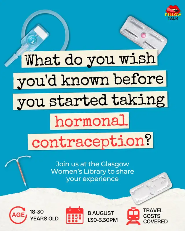 Only FIVE tickets left! This Saturday, we’re bringing people aged 18-30 together at Glasgow Women’s Library for a relaxed conversation about contraception, healthcare, online information and the questions people are often left trying to answer alone.

We want to hear the full range of experiences, whether hormonal contraception worked well for you (regardless of the reason why you started taking it), caused difficult side effects, or you are still figuring out what feels right.

What people share will be anonymised and will help shape a community zine and recommendations for healthcare professionals and NHS Boards.

People who attend can also apply to join our group later this year, with selected participants receiving £400 to help create the zine and recommendations.

There are only a few places left, so book through the link in our bio or email iris@pillowtalk.scot with any questions.
