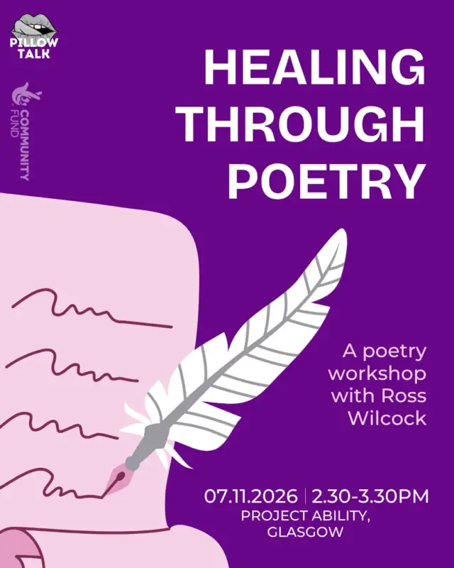 What can poetry teach us about healing, consent and the ways we relate to ourselves and others? 🪶

This November, we’re exploring poetry as a way to reflect on our past and present experiences, and how we want to carry them forward.

On Saturday 7 November, queer disabled artist Ross Wilcock will lead 'Healing through poetry', a poetry writing workshop using poems, conversation and creative prompts to explore the experiences that have shaped us, where we are now and where we might go next.

Running through the workshop will be the idea of consent as something that shapes how we understand our own wants and limits, how we occupy space and how we relate to the people around us.

And if you write something you’d like to share, there’s somewhere for it to go. 🎤

On Tuesday 17 November, we’ll return to Project Ability for 'From the page to the stage', our poetry and spoken word open mic. Workshop participants will have the opportunity to perform what they’ve written, but there is absolutely no obligation to share it.

Both events are free, open to adults 18+, and particularly welcoming to disabled and neurodivergent people.

🎟️ Ticket links are in our bio.

Project Ability is on the third floor of Trongate 103 and is fully accessible, with lift access. Seating will be available throughout both events. If you require BSL interpretation or have any other access requirements, please DM us or email contact@pillowtalk.scot and we’ll do our best to make them happen.

These events are organised by Pillow Talk Scotland and made possible with funding from The National Lottery Community Fund ✨